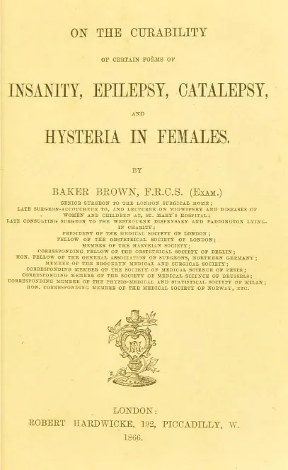 Title page of Isaac Baker Brown's 1866 book 'On the Curability of Certain Forms of Insanity, Epilepsy, Catalepsy, and Hysteria in Females'