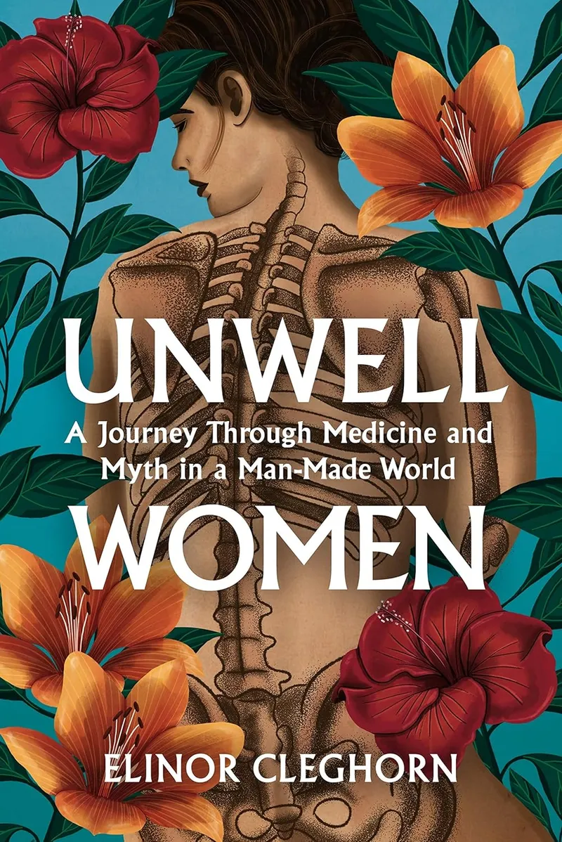 Book cover of Elinor Cleghorn's Unwell Women: A Journey Through Medicine and Myth in a Man-Made World